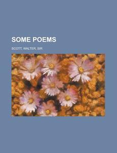 Some Poems di Walter Scott edito da General Books Llc