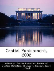 Capital Punishment, 2002 di Thomas P Bonczar, Tracy L Snell edito da Bibliogov