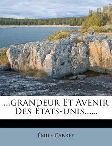 ...grandeur Et Avenir Des Etats-unis...... di Emile Carrey edito da Nabu Press
