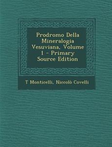 Prodromo Della Mineralogia Vesuviana, Volume 1 di T. Monticelli, Niccolo Covelli edito da Nabu Press