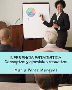 Inferencia Estadistica. Conceptos y Ejercicios Resueltos di Maria Perez Marques edito da Createspace