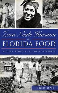 Zora Neale Hurston on Florida Food: Recipes, Remedies & Simple Pleasures di Frederick Douglass Opie, Fred Opie edito da HISTORY PR