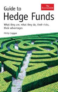 Guide to Hedge Funds: What They Are, What They Do, Their Risks, Their Advantages di Philip Coggan edito da Bloomberg Press