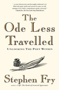 The Ode Less Travelled: Unlocking the Poet Within di Stephen Fry edito da GOTHAM BOOKS