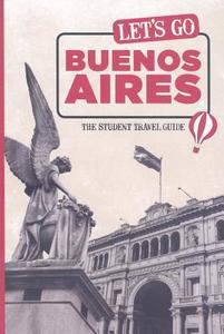 Let\'s Go Buenos Aires di Harvard Student Agencies Inc. edito da Avalon Travel Publishing