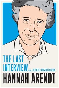 Hannah Arendt: The Last Interview di Hannah Arendt edito da Melville House Publishing