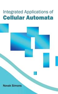Integrated Applications of Cellular Automata edito da ML Books International - IPS