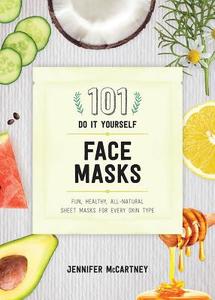 101 DIY Face Masks: Fun, Healthy, All-Natural Sheet Masks for Every Skin Type di Jennifer Mccartney edito da COUNTRYMAN PR