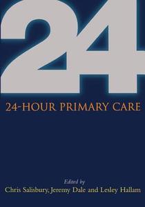 24 Hour Primary Care di Chris Salisbury edito da CRC Press