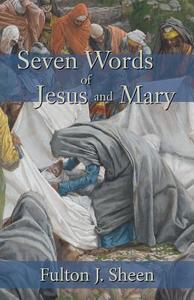 Seven Words of Jesus and Mary di Fulton J. Sheen edito da ANGELICO PR
