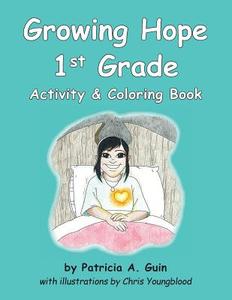 Growing Hope 1st Grade Activity & Coloring Book di Patricia a. Guin edito da Createspace Independent Publishing Platform