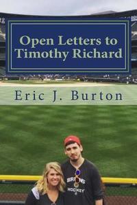 Open Letters to Timothy Richard di Eric J. Burton edito da Createspace Independent Publishing Platform