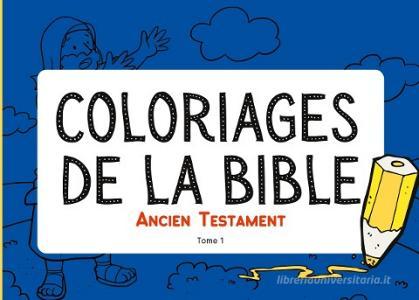 Coloriages de la Bible - Ancien Testament - Tome 1 di Bible En Famille edito da Books on Demand