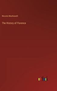 The History of Florence di Niccolo Machiavelli edito da Outlook Verlag