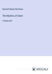 The Mystics of Islam di Reynold Alleyne Nicholson edito da Megali Verlag
