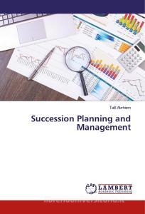 Succession Planning and Management di Talil Abrhiem edito da LAP Lambert Academic Publishing