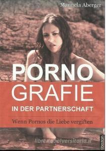 Pornografie in der Partnerschaft di Manuela Aberger edito da Books on Demand