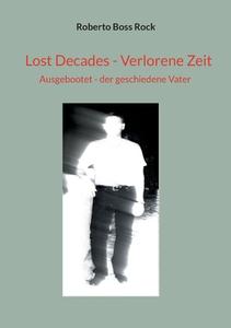 Lost Decades - Verlorene Zeit di Roberto Boss Rock edito da Books on Demand