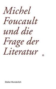Michel Foucault Und Die Frage Der Literatur di Stefan Wunderlich edito da Books On Demand