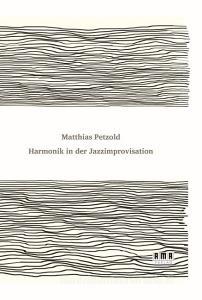 Harmonik in der Jazzimprovisation di Matthias Petzold edito da Ama Verlag