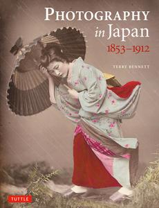 Photography in Japan 1853-1912 di Terry Bennett edito da Tuttle Publishing