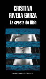 La Cresta de Ilión / The Iliac Crest di Cristina Rivera Garza edito da LITERATURA RANDOM HOUSE