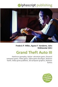 Grand Theft Auto Iii di #Miller,  Frederic P. Vandome,  Agnes F. Mcbrewster,  John edito da Vdm Publishing House