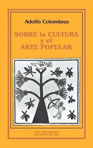 Sobre La Cultura y El Arte Popular di Adolfo Colombres edito da Ediciones Colihue SRL