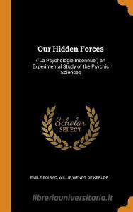 Our Hidden Forces di Emile Boirac, Willie Wendt De Kerlor edito da Franklin Classics Trade Press