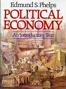 Political Economy: An Introductory Text di Edmund S. Phelps edito da W W NORTON & CO