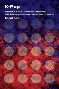K-Pop di John Lie edito da University of California Press