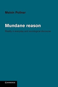 Mundane Reason di Melvin Pollner edito da Cambridge University Press