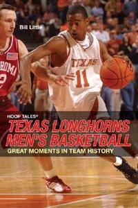 Texas Longhorns Men's Basketball di Bill Little edito da Rowman & Littlefield