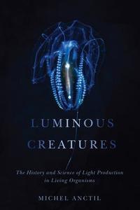 Luminous Creatures di Michel Anctil edito da McGill-Queen's University Press