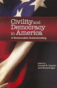 Civility & Democracy in America: A Reasonable Understanding di Peter Bhatia edito da WASHINGTON STATE UNIV PR