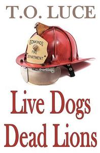 Live Dogs, Dead Lions di T. O. Luce edito da River Canyon Press