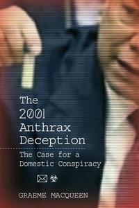 The 2001 Anthrax Deception di Dr Graeme Macqueen edito da Clarity Press