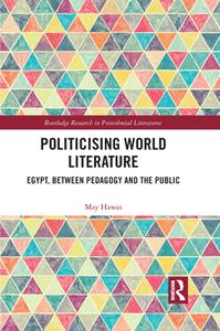 Politicising World Literature di May Hawas edito da Taylor & Francis Ltd