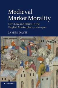 Medieval Market Morality di James Davis edito da Cambridge University Press
