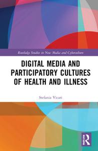 Digital Media And Participatory Cultures Of Health And Illness di Stefania Vicari edito da Taylor & Francis Ltd