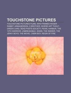 Touchstone Pictures: Touchstone Pictures Films, Who Framed Roger Rabbit, Armageddon, O Brother, Where Art Thou?, Green Card, Dead Poets Society di Source Wikipedia edito da Books Llc, Wiki Series
