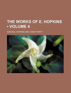 The Works Of E. Hopkins (volume 4) di Ezelkiel Hopkins edito da General Books Llc