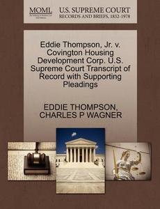 Eddie Thompson, Jr. V. Covington Housing Development Corp. U.s. Supreme Court Transcript Of Record With Supporting Pleadings di Eddie Thompson, Charles Philip Wagner edito da Gale, U.s. Supreme Court Records