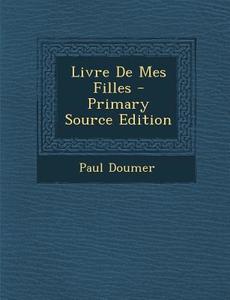 Livre de Mes Filles di Paul Doumer edito da Nabu Press