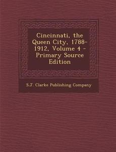 Cincinnati, the Queen City, 1788-1912, Volume 4 - Primary Source Edition edito da Nabu Press