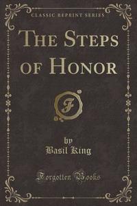 The Steps Of Honor (classic Reprint) di Basil King edito da Forgotten Books