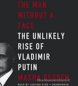 The Man Without a Face: The Unlikely Rise of Vladimir Putin di Masha Gessen edito da Blackstone Audiobooks