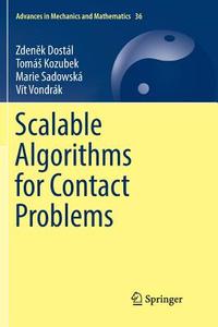 Scalable Algorithms for Contact Problems di Zdenek Dostál, Tomás Kozubek, Marie Sadowská, Vít Vondrák edito da Springer New York
