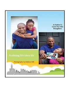 Nothing Divides Us: A Father's Love for His Daughter di Kenneth Vaughan edito da Createspace