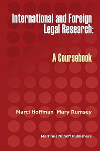 International and Foreign Legal Research: A Coursebook di Marci Hoffman, Mary Rumsey edito da Martinus Nijhoff Publishers / Brill Academic